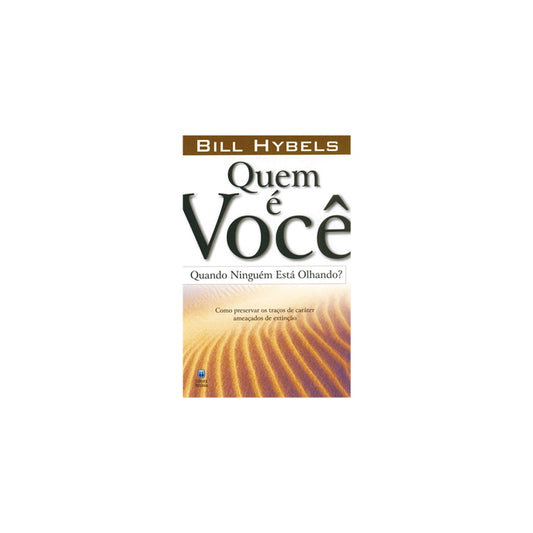 Quem é Você Quando Ninguém Está Olhando? | Bill Hybels