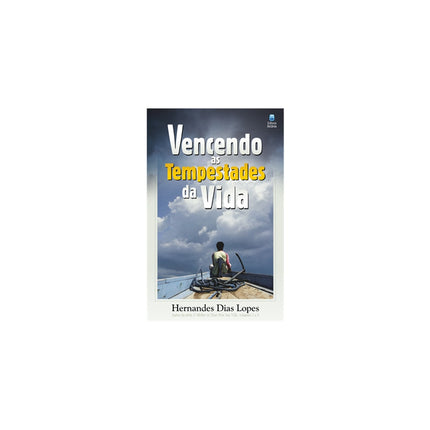 Vencendo as Tempestades da Vida | Hernandes Dias Lopes