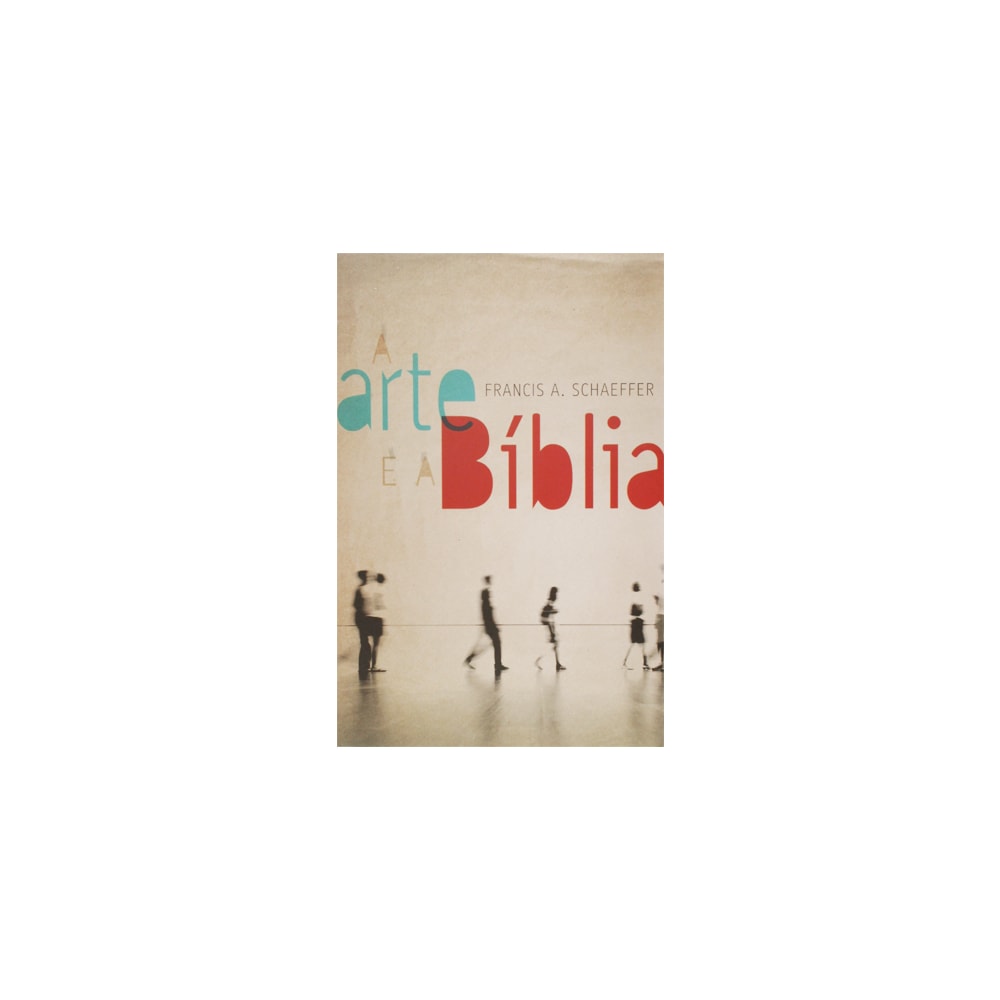 A Arte e a Bíblia | Francis A Schaeffer