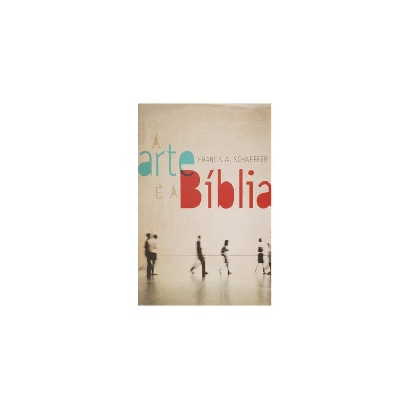 A Arte e a Bíblia | Francis A Schaeffer