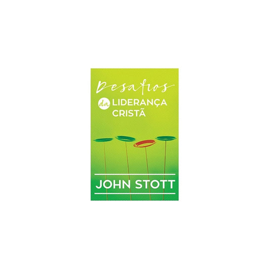 Desafios da Liderança Cristã | John Stott
