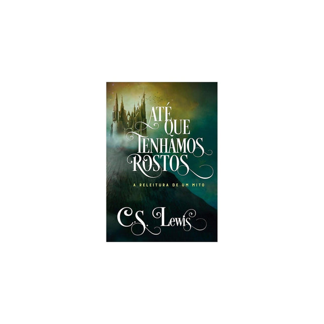 Até Que Tenhamos Rostos | C S Lewis