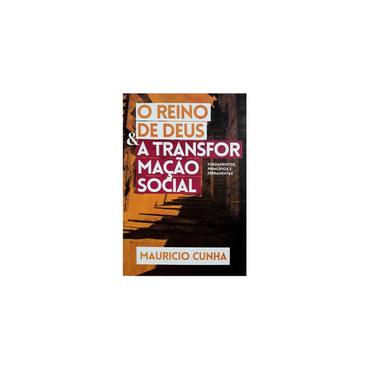 O Reino De Deus E A Transformação Social | Mauricio Cunha