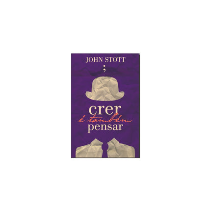 Crer É Também Pensar | John Stott