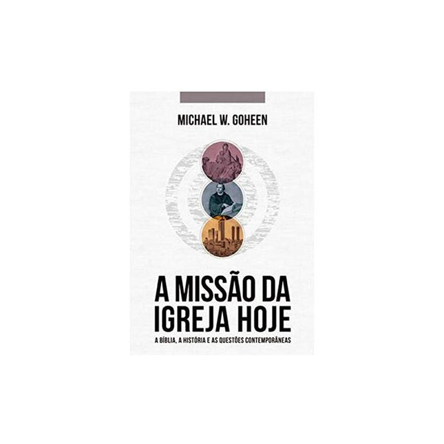 A Missão Da Igreja Hoje | Michael W Goheen