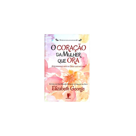 O Coração Da Mulher Que Ora | Elizabeth George