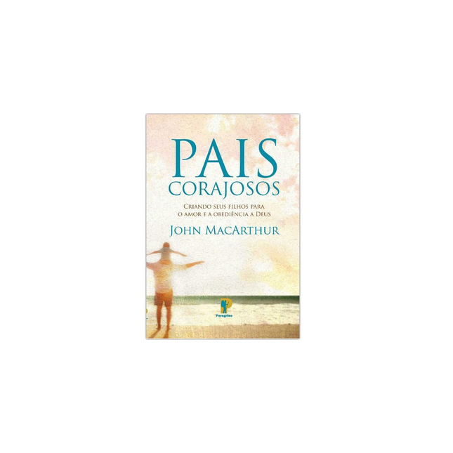 Pais Corajosos | John MacArthur