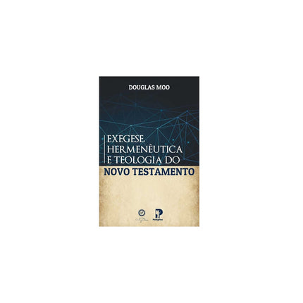Exegese, Hermenêutica E Teologia Do Novo Testamento | Douglas Moo