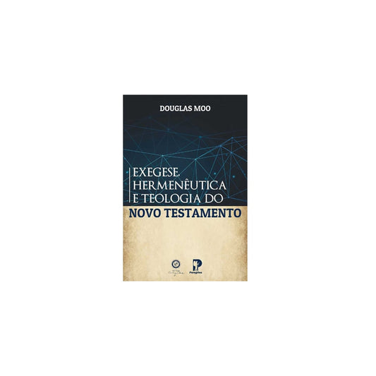 Exegese, Hermenêutica E Teologia Do Novo Testamento | Douglas Moo