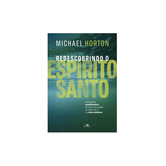 Redescobrindo o Espírito Santo | Michael Horton