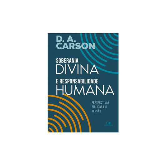 Soberania divina e responsabilidade humana | D A Carson