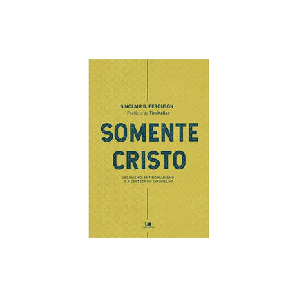 Somente Cristo | Sinclair B Ferguson
