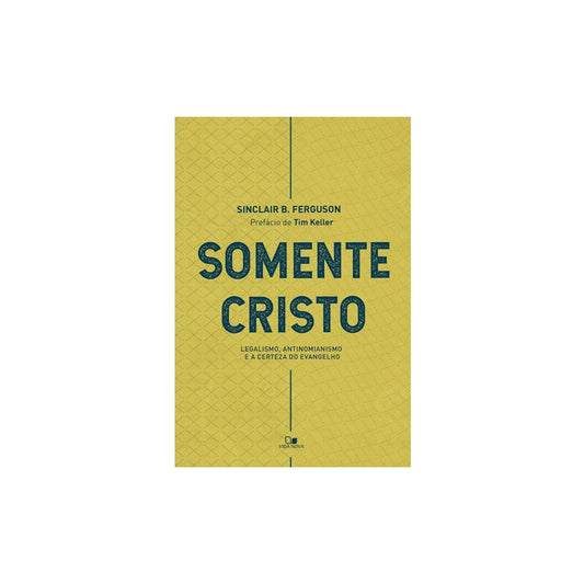 Somente Cristo | Sinclair B Ferguson