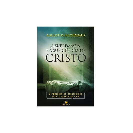 A Supremacia e a suficiência de Cristo | Augustus Nicodemus Lopes