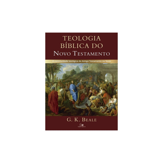 Teologia bíblica do Novo Testamento | G K Beale