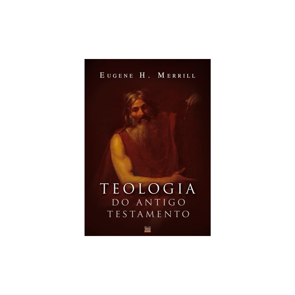 Teologia do Antigo Testamento | Eugene H. Merrill
