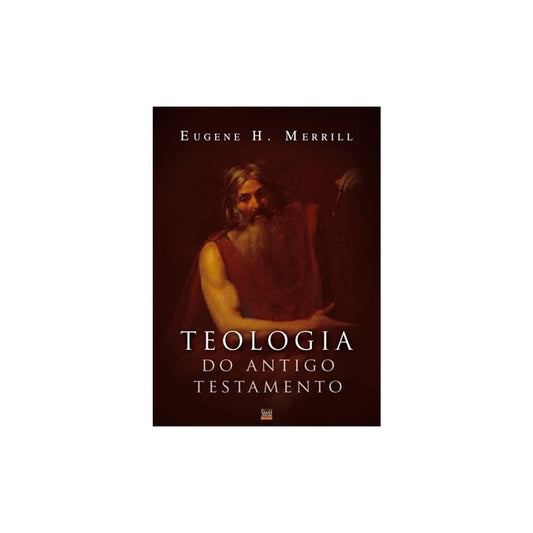 Teologia do Antigo Testamento | Eugene H. Merrill