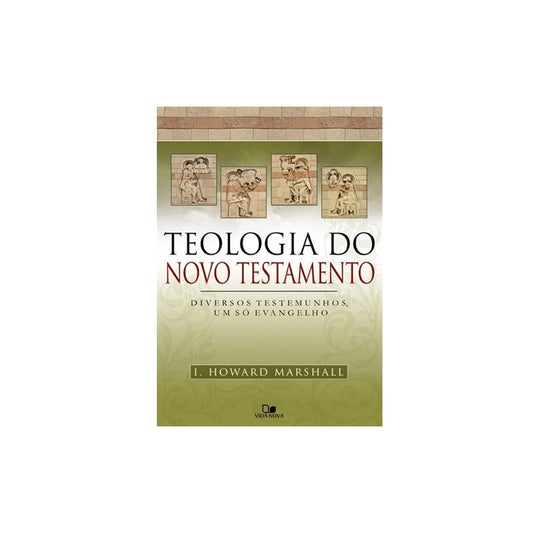 Teologia do Novo Testamento | I Howard Marshall