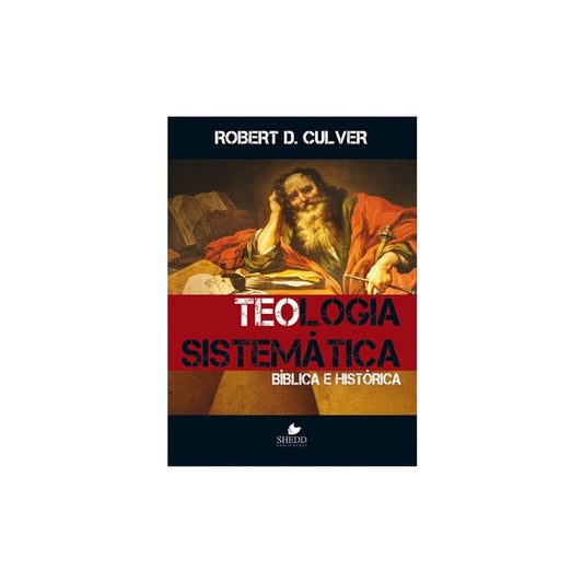 Teologia sistemática: bíblica e histórica | Robert Duncan Culver