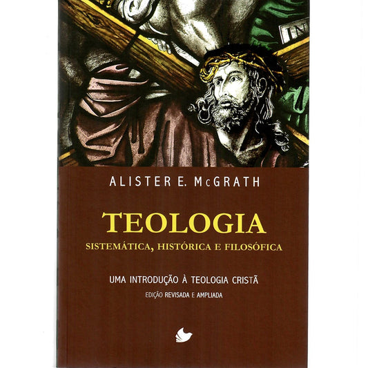 Teologia Sistemática Histórica e Filosófica | Alister McGrath