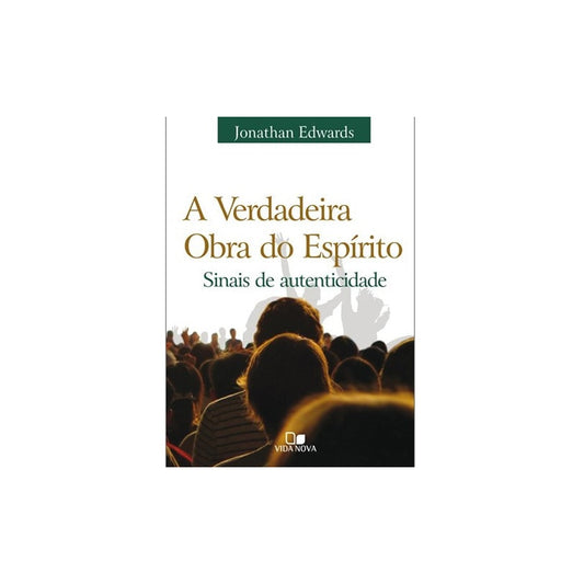 A Verdadeira obra do espírito | Jonathan Edwards