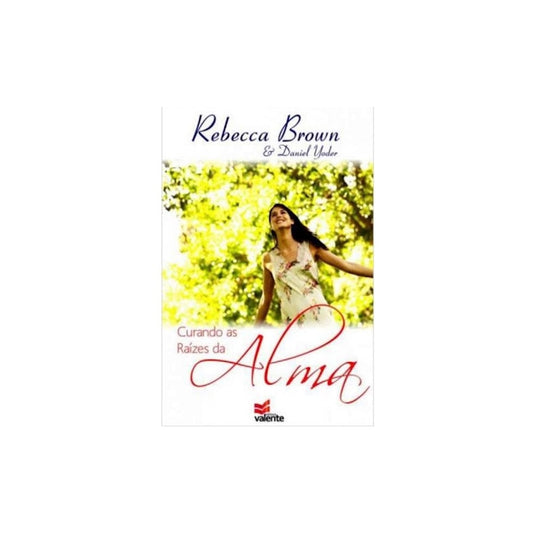 Curando as Raízes da Alma | Rebecca Brown e Daniel Yoder