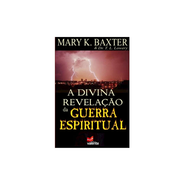 A Divina Revelação da Guerra Espiritual | Mary K Baxter e Dr T L Lowery