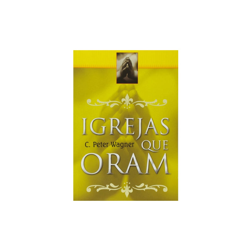 Igrejas que Oram | C Peter Wagner