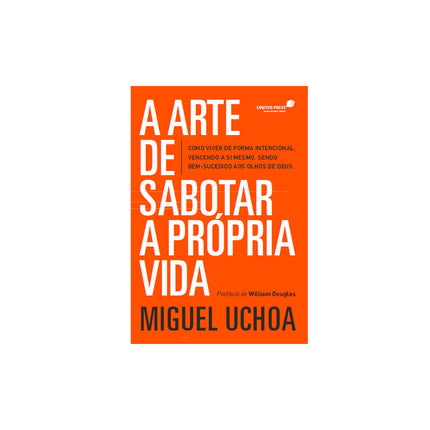A Arte de Sabotar a Própria Vida | Miguel Uchoa