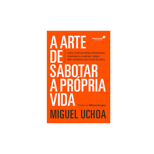 A Arte de Sabotar a Própria Vida | Miguel Uchoa