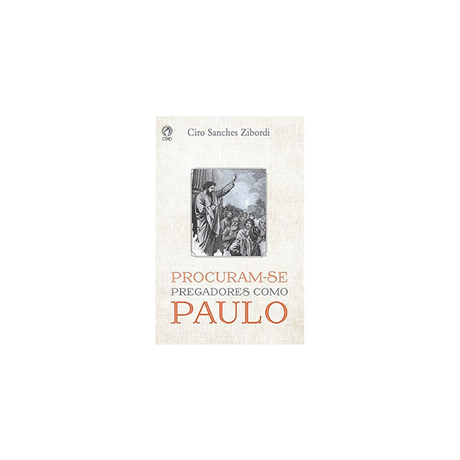 Procuram-se Pregadores como Paulo | Ciro Sanches Zibordi