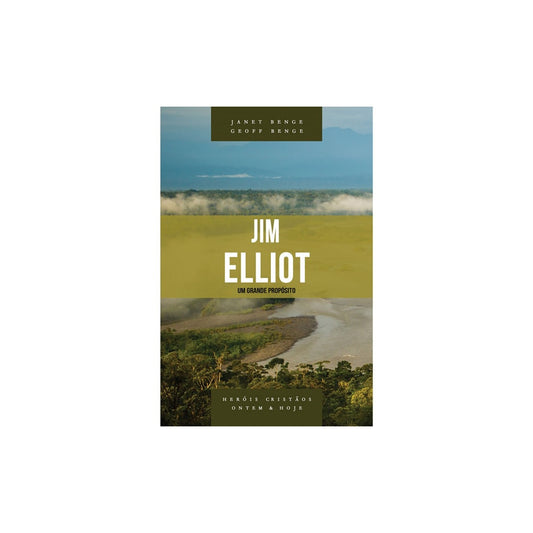 Jim Elliot | Um Grande Propósito | Janet Benge