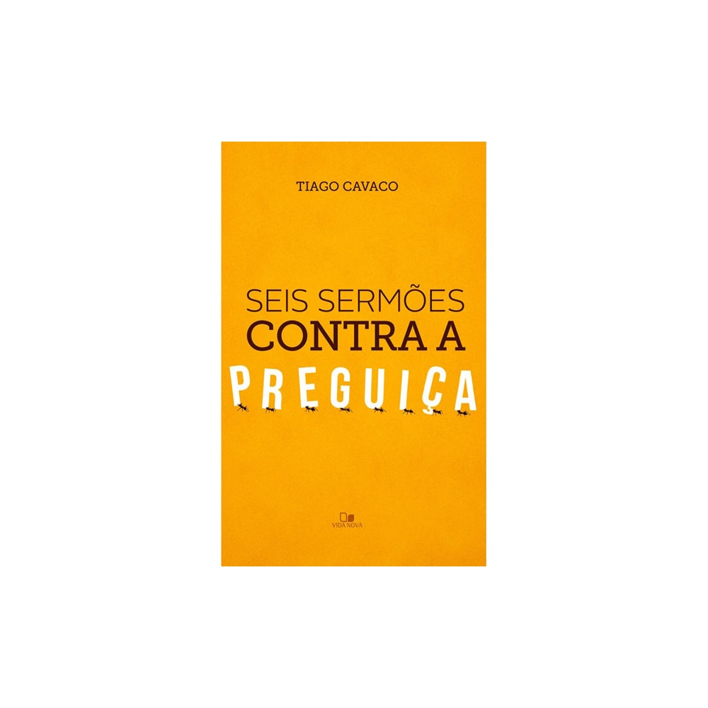 Seis sermões contra a preguiça | Tiago Cavaco