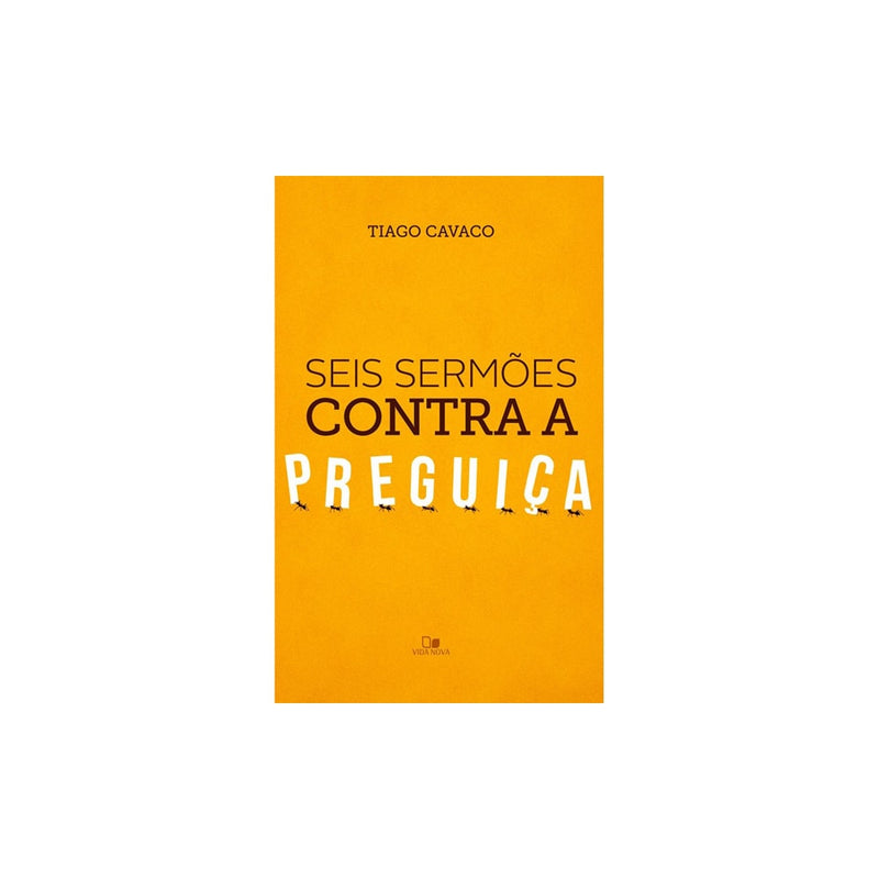 Seis sermões contra a preguiça | Tiago Cavaco