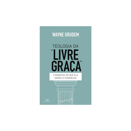 Teologia da Livre graça | Wayne Grudem