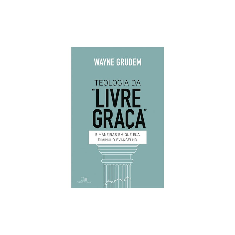Teologia da Livre graça | Wayne Grudem