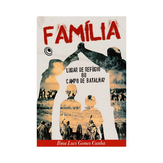 Família Lugar de Refúgio ou Campo de Batalha? | Ilma Luci Gomes Cunha