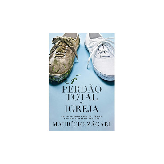 Perdão Total na Igreja | Maurício Zágari