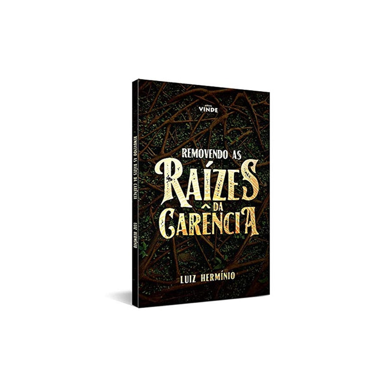 Removendo as Raízes da Carência | Luiz Hermínio