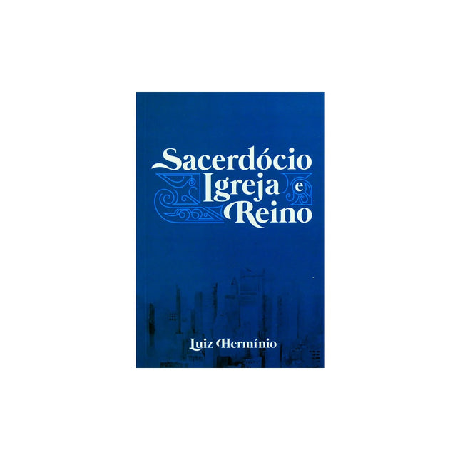 Sacerdócio Igreja e Reino | Luiz Hermínio