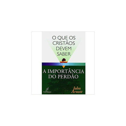 O Que os Cristãos Devem Saber Sobre | A Importância do Perdão | John Arnott