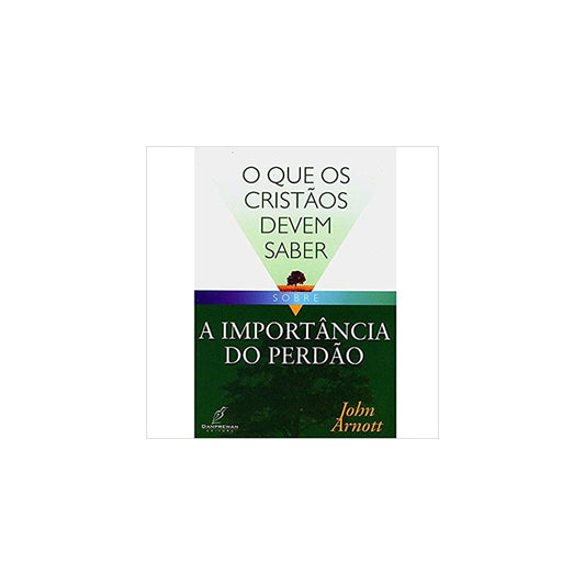 O Que os Cristãos Devem Saber Sobre | A Importância do Perdão | John Arnott