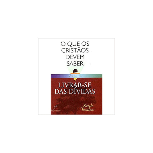O Que os Cristãos Devem Saber Sobre | Livrar-se das Dívidas | Keith Tondeur