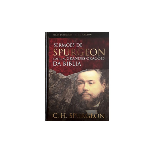 Sermões de Spurgeon sobre as Grandes Orações da Bíblia | C H Spurgeon