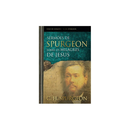 Sermões De Spurgeon Sobre Os Milagres De Jesus | C H Spurgeon