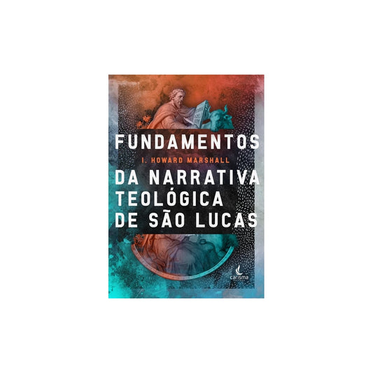 Fundamentos da Narrativa Teológica de São Lucas | I. Howard Marshall