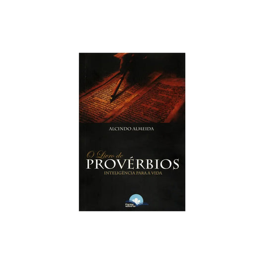 O Livro de Provérbios | Inteligência para a vida | Alcindo Almeida