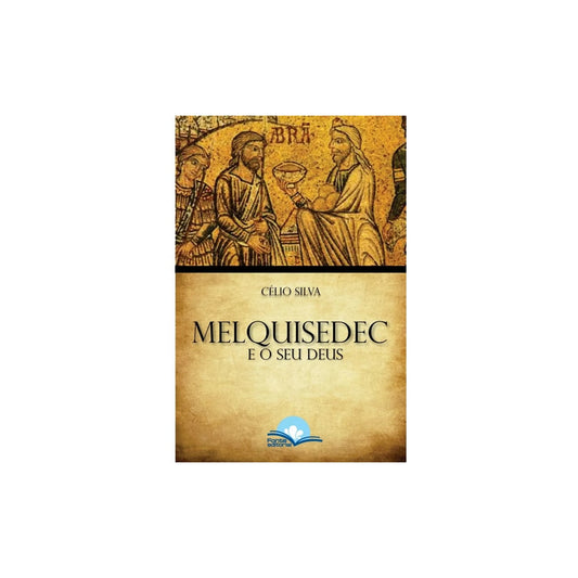 Melquisedeque E O Seu Deus | Célio Silva