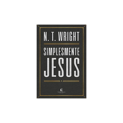 Simplesmente Jesus | N T Wright