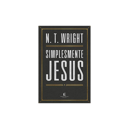 Simplesmente Jesus | N T Wright
